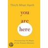 You Are Here door Thich Nhat Hanh