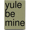 Yule Be Mine door Lori Foster
