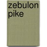 Zebulon Pike door Patricia Calvert