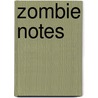 Zombie Notes by Laurie Rozakis