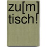 Zu[m] Tisch! door Onbekend