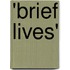 'Brief Lives'