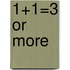 1+1=3 or More