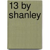 13 by Shanley by John Patrick Shanley