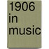 1906 in Music