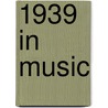 1939 in Music by Books Llc