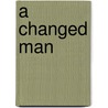 A Changed Man door Betty Eckgren