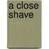 A Close Shave