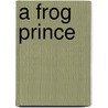 A Frog Prince door Alix Berenzy