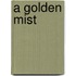 A Golden Mist