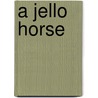 A Jello Horse door Matthew Simmons