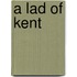 A Lad Of Kent