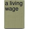 A Living Wage by John A. Ryan