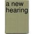 A New Hearing