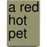 A Red Hot Pet