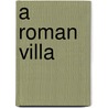 A Roman Villa by Peter Chrisp