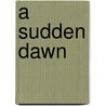 A Sudden Dawn door Goran Powell