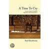 A Time To Cry by Paul Kloschinsky