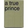 A True Prince door Pj Robinson