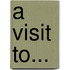 A Visit To...
