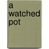 A Watched Pot