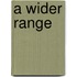 A Wider Range