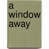 A Window Away