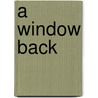 A Window Back by Nicholas Whitman