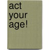 Act Your Age! door Nancy Lesko