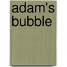 Adam's Bubble door Alison A. Pockat