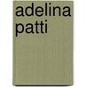 Adelina Patti door John Frederick Cone