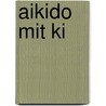 Aikido mit Ki by Koretoshi Maruyama