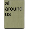All Around Us door Eric Carle