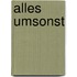 Alles umsonst