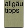 Allgäu Tipps by Andreas Baar
