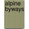 Alpine Byways by Mrs. Henry Freshfield
