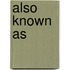 Also Known As