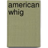 American Whig by Milton M. Klein