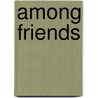 Among Friends by Kristine Thatcher