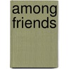 Among Friends door Kristine Thatcher