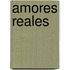 Amores Reales