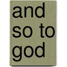 And So to God by Hubert Zeller