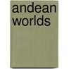 Andean Worlds door Kenneth J. Andrien