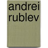 Andrei Rublev by Robert Bird