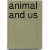 Animal And Us by Sarah Medina