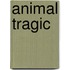 Animal Tragic