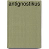 Antignostikus door Johann August Neander
