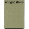 Antignostikus by Johann August Neander