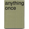 Anything Once by Grant Douglas Grant