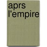 Aprs L'Empire door Pierre De Lano